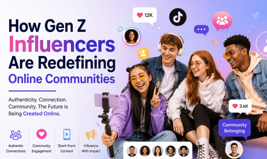 How Gen Z Influencers Are Redefining Online Communities